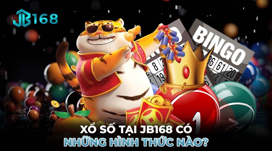 XỔ SỐ TẠI JB168 CÓ NHỮNG HÌNH THỨC NÀO?