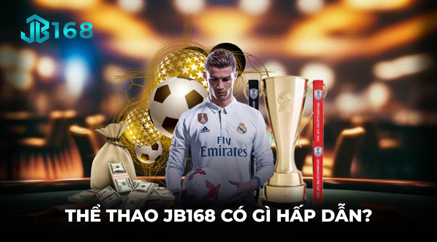 THỂ THAO JB168 CÓ GÌ HẤP DẪN?