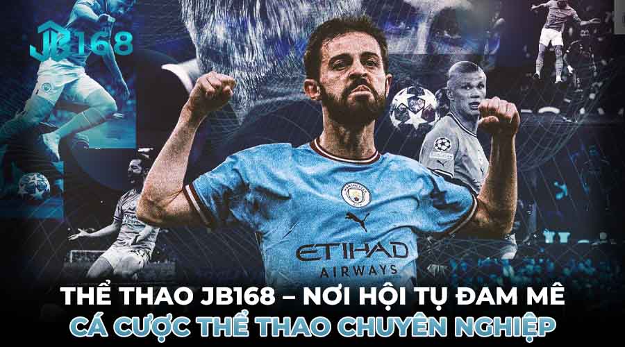 THỂ THAO JB168 – NƠI HỘI TỤ ĐAM MÊ CÁ CƯỢC THỂ THAO CHUYÊN NGHIỆP